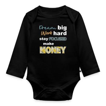 Dream Big work hard stay focused make money - Organic Longsleeve Baby Bodysuit - black - Front