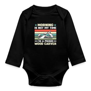 Wood Carver Morning Is Not My Time I'm A Carpenter - Organic Longsleeve Baby Bodysuit - black - Front