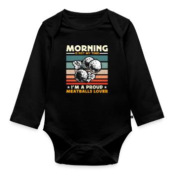 Meatballs Lover Morning Is Not My Time Food Lover - Organic Longsleeve Baby Bodysuit - black - Front