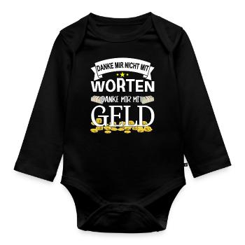 Danke mir nicht mit Worten, danke mir mit Geld - Baby Bio-Langarm-Body - Schwarz - Vorne
