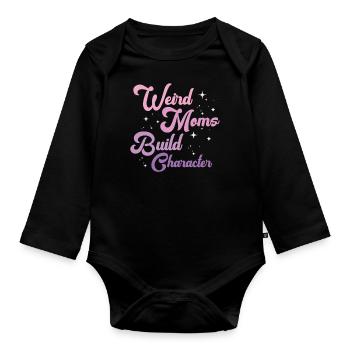 Weird Moms Build Character - Organic Longsleeve Baby Bodysuit - black - Front