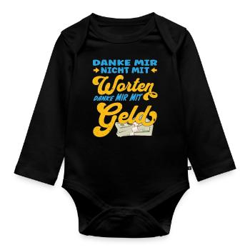 Danke mir nicht mit Worten, danke mir mit Geld - Baby Bio-Langarm-Body - Schwarz - Vorne