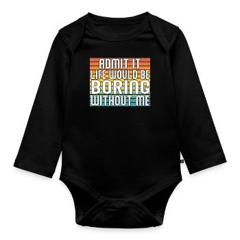 Avouez-le, la vie serait ennuyeuse sans moi - Body Bébé bio manches longues - noir - Devant