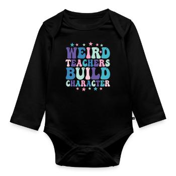 Weird Teachers Build Character Teacher - Organic Longsleeve Baby Bodysuit - black - Front