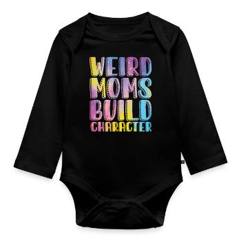 Weird Moms Build Character - Organic Longsleeve Baby Bodysuit - black - Front