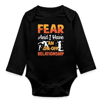Fear and I have an on-off relationship. - Organic Longsleeve Baby Bodysuit - black - Front
