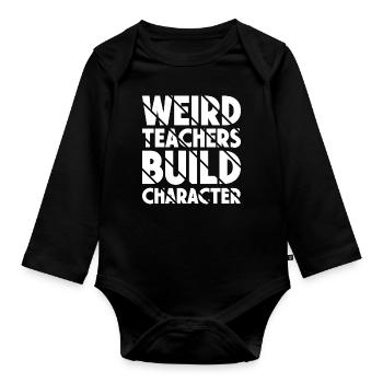 Weird Teachers Build Character Teacher - Organic Longsleeve Baby Bodysuit - black - Front