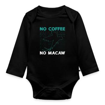 Macaw Lover No Coffee No Ornithology Coffee Lover - Organic Longsleeve Baby Bodysuit - black - Front