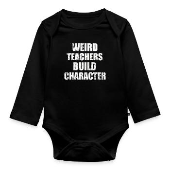 Weird Teachers Build Character Teacher - Organic Longsleeve Baby Bodysuit - black - Front