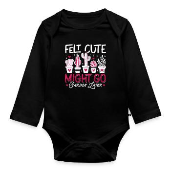 Gardener Felt Cute Might Go Garden Plant Lover - Organic Longsleeve Baby Bodysuit - black - Front