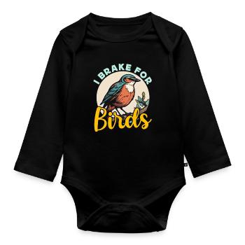 Birdwatching I Brake For Birds Birding Birdwatcher - Organic Longsleeve Baby Bodysuit - black - Front