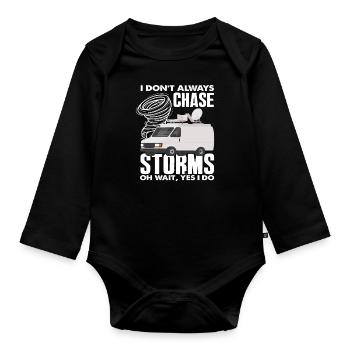 I don't always chase storms Oh wait, storm chasers - Organic Longsleeve Baby Bodysuit - black - Front