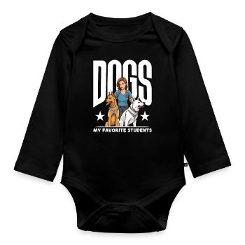 Dog Trainer Dogs My Favorite Students Animal Lover - Organic Longsleeve Baby Bodysuit - black - Front