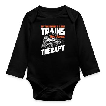 If you don't like trains, you need therapy - Organic Longsleeve Baby Bodysuit - black - Front