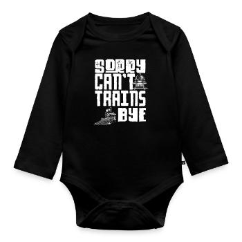 Sorry Can’t Trains Bye Eisenbahn Spruch - Baby Bio-Langarm-Body - Schwarz - Vorne