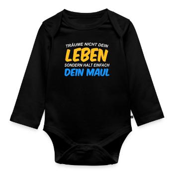 Träume nicht dein Leben, sondern halt dein Maul - Baby Bio-Langarm-Body - Schwarz - Vorne