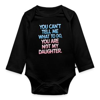 You cant't tell me what to do you not my daughter - Organic Longsleeve Baby Bodysuit - black - Front