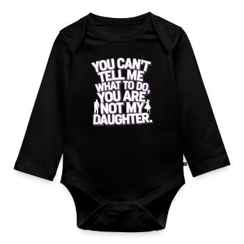 You cant't tell me what to do you not my daughter - Organic Longsleeve Baby Bodysuit - black - Front