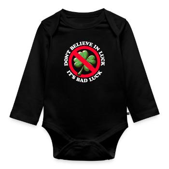 DON'T BELIEVE IN LUCK, IT'S BAD LUCK - Organic Longsleeve Baby Bodysuit - black - Front