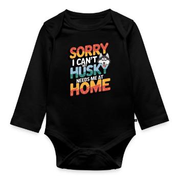 I cant my Husky needs me at home - Baby Bio-Langarm-Body - Schwarz - Vorne