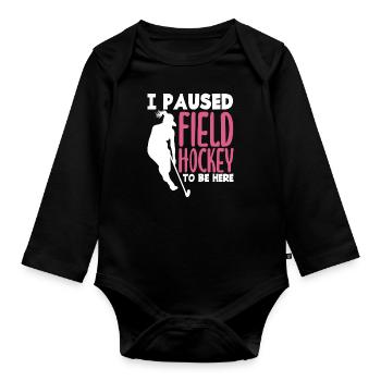 I Paused Field Hockey Player Slogan - Organic Longsleeve Baby Bodysuit - black - Front