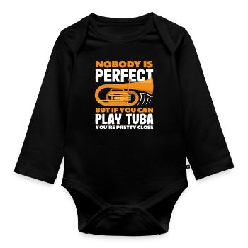 Tuba Player: Nobody's Perfect But You're Close - Organic Longsleeve Baby Bodysuit - black - Front