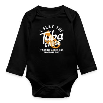 Tuba player I play the tuba 'cause it has to come out - Organic Longsleeve Baby Bodysuit - black - Front