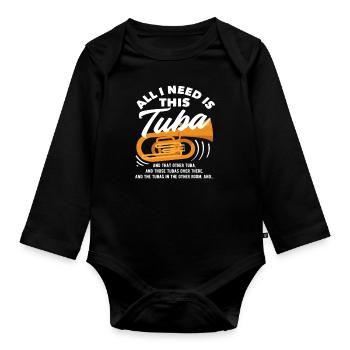 Tuba Player Everything I Need - Organic Longsleeve Baby Bodysuit - black - Front