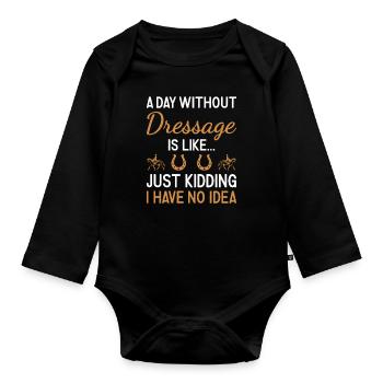 Rider A Day Without Dressage - Organic Longsleeve Baby Bodysuit - black - Front