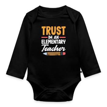 Elementary Teacher Trust Im An Elementary Teacher - Baby Bio-Langarm-Body - Schwarz - Vorne