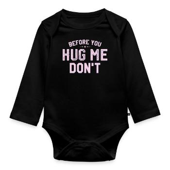 Before you huge me don't - Organic Longsleeve Baby Bodysuit - black - Front