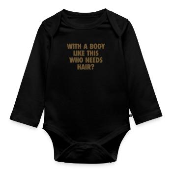 Mit einem Körper wie diesem, der Haare braucht Glatze Mann - Baby Bio-Langarm-Body - Schwarz - Vorne