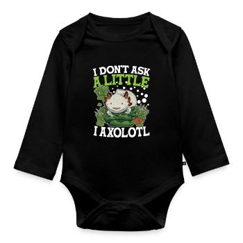 I Don't Ask A Little I Axolotl - Baby Bio-Langarm-Body - Schwarz - Vorne