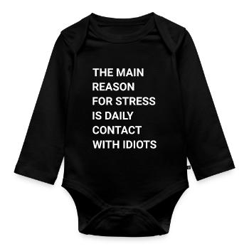 main reason for stress daily contact with idiots - Organic Longsleeve Baby Bodysuit - black - Front