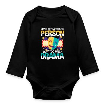 Never Date A Theater Person Way Too Much Drama - Baby Bio-Langarm-Body - Schwarz - Vorne