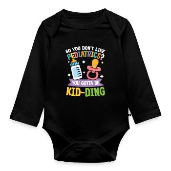 You Don't Like Pediatrics You Gotta Be Kid-Ding - Baby Bio-Langarm-Body - Schwarz - Vorne