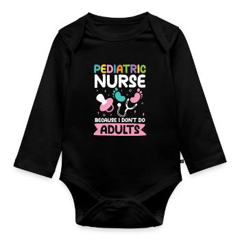 Pediatric Nurse Because I Don't Do Adults - Baby Bio-Langarm-Body - Schwarz - Vorne