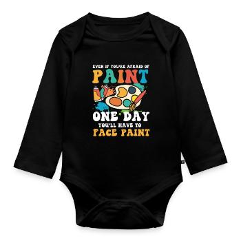 Afraid Of Paint One Day You'll Have To Face Paint - Baby Bio-Langarm-Body - Schwarz - Vorne