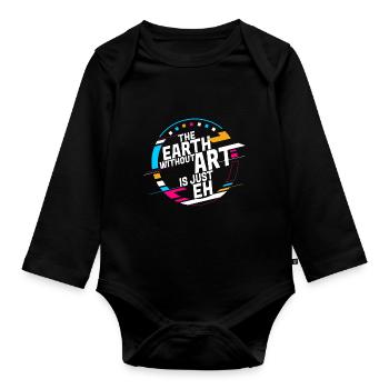 Earth Without Art Is Just Eh Art Teacher - Organic Longsleeve Baby Bodysuit - black - Front