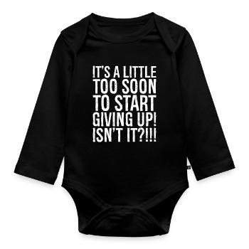It's a little too soon to start giving up isn't It - Organic Longsleeve Baby Bodysuit - black - Front