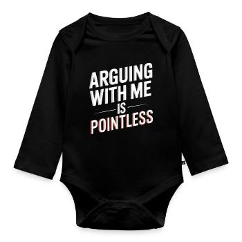 Arguing With Me Is Pointless - Organic Longsleeve Baby Bodysuit - black - Front