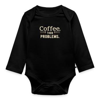 Kaffee, dann Probleme Spruch - Baby Bio-Langarm-Body - Schwarz - Vorne