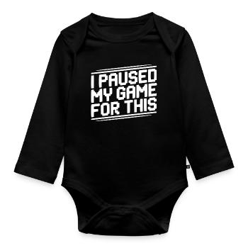 I Paused My Game For This - Organic Longsleeve Baby Bodysuit - black - Front