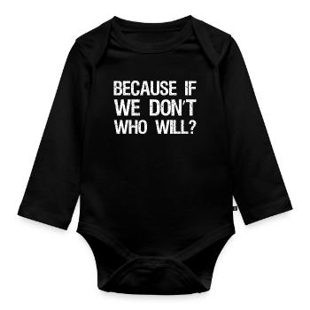 Because If We Don't Who Will Retro - Organic Longsleeve Baby Bodysuit - black - Front
