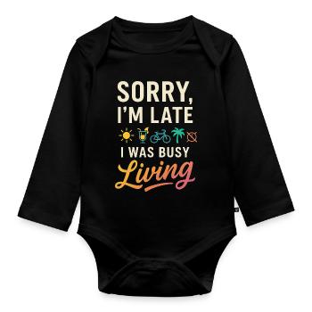 Sorry, I’m Late, I Was Busy Living – Lustiges Life - Organic Longsleeve Baby Bodysuit - black - Front