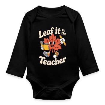 Leaf It To The Teacher Teacher Fall School - Organic Longsleeve Baby Bodysuit - black - Front