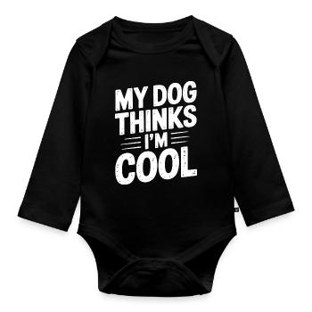 My Dog thinks I'm cool - Funny T-Shirt - Organic Longsleeve Baby Bodysuit - black - Front