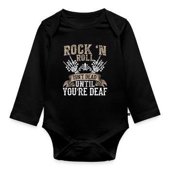 Rock 'n Roll Isn't Dead Until You're Deaf Rock - Organic Longsleeve Baby Bodysuit - black - Front