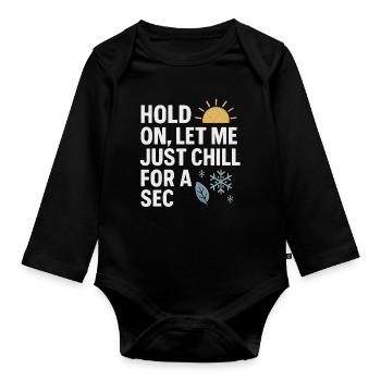 Hold On Let Me Chill For A Sec, drôle de dicton - Body Bébé bio manches longues - noir - Devant