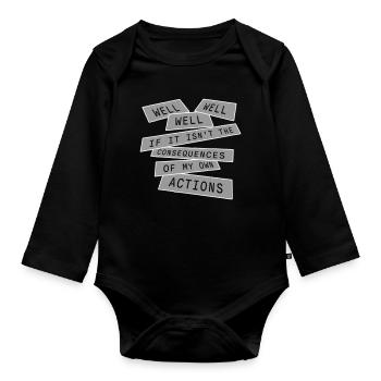 Well Well If Consequences My Own Actions Sarcasm - Organic Longsleeve Baby Bodysuit - black - Front